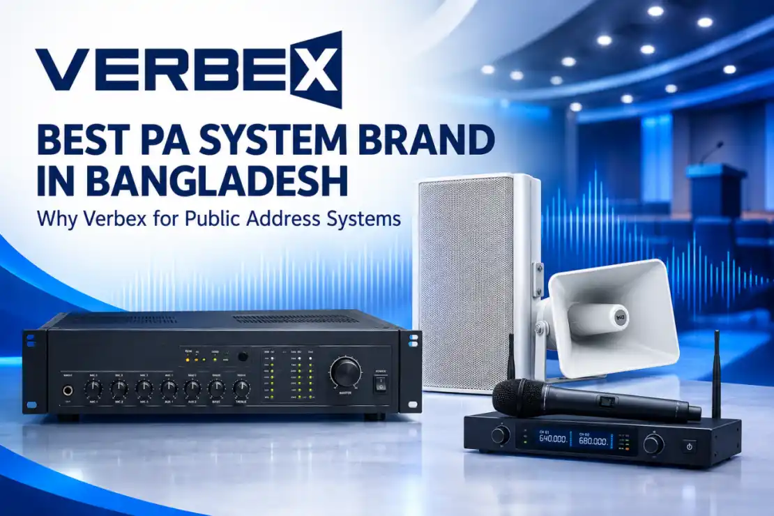 Best PA System Brand in Bangladesh: Why Verbex Should Be Your Go-To Brand for Public Address Systems